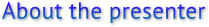 About the presenter About the presenter