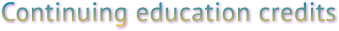 Continuing education credits Continuing education credits
